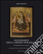 Dizionario degli artisti poliziani. Note biografiche; opere; documenti. Ediz. illustrata libro