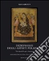 Dizionario degli artisti poliziani. Note biografiche; opere; documenti. Ediz. illustrata libro di Morganti Mario