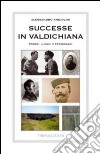 Successe in Valdichiana. Storie, luoghi e personaggi libro