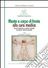 Mente e corpo di fronte alla cura medica. Percorsi di integrazione tra medicina e psicologia per migliorare l'intervento terapeutico libro