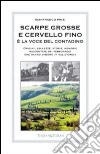 Scarpe grosse e cervello fino è la voce del contadino. Origini, bellezze, storie, memorie raccontate dai personaggi che hanno vissuto in Val d'Orcia libro