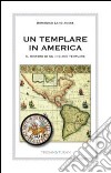 Un templare in America. Il mistero di un indiano templare libro