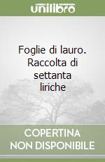 Foglie di lauro. Raccolta di settanta liriche