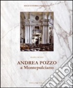 Andrea Pozzo a Montepulciano. Ediz. illustrata