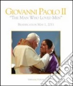 Giovanni Paolo II «l'uomo che amava gli uomini». Beatificazione 1 maggio 2011. Ediz. inglese libro