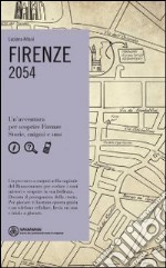 Firenze. 2054. Un'avventura per scoprire Firenze. Storie, enigmi e sms libro