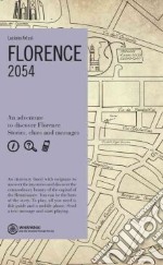 Florence. 2054. An adventure to discover Florence. Stories, clues and messages libro