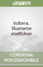 Volterra. Illustrierter stadtführer libro