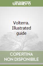 Volterra. Illustrated guide libro