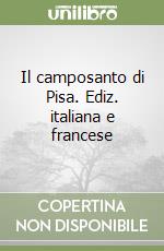 Il camposanto di Pisa. Ediz. italiana e francese libro