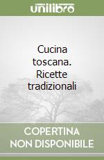 Cucina toscana. Ricette tradizionali libro