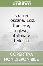 Cucina Toscana. Ediz. francese, inglese, italiana e tedesca libro