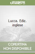 Lucca. Ediz. inglese libro