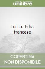 Lucca. Ediz. francese libro