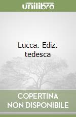 Lucca. Ediz. tedesca