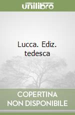 Lucca. Ediz. tedesca libro