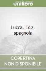 Lucca. Ediz. spagnola