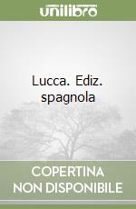 Lucca. Ediz. spagnola libro