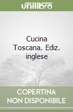 Cucina Toscana. Ediz. inglese libro