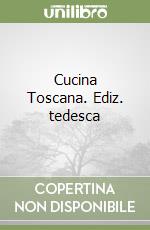 Cucina Toscana. Ediz. tedesca libro