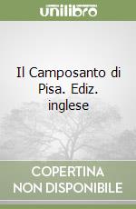 Il Camposanto di Pisa. Ediz. inglese