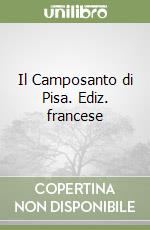 Il Camposanto di Pisa. Ediz. francese