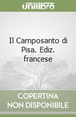 Il Camposanto di Pisa. Ediz. francese libro