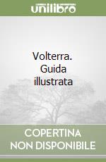 Volterra. Guida illustrata