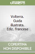 Volterra. Guida illustrata. Ediz. francese