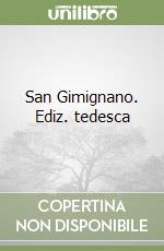 San Gimignano. Ediz. tedesca libro