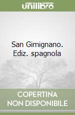 San Gimignano. Ediz. spagnola libro