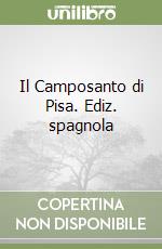 Il Camposanto di Pisa. Ediz. spagnola libro