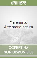 Maremma. Arte-storia-natura libro