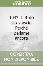 1943. L'Italia allo sfascio. Perché parlarne ancora