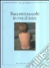 Racconti raccolti in riva al mare libro