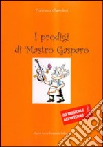 I prodigi di mastro Gasparo. Con CD Audio