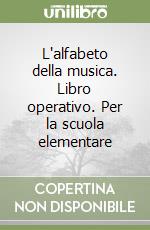 L'alfabeto della musica. Libro operativo. Per la scuola elementare libro