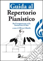 Guida al repertorio pianistico. Per l'insegnamento della formazione di base libro