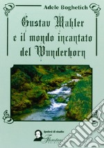 Gustav Mahler e il mondo incantato del Wunderhorn libro