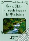 Gustav Mahler e il mondo incantato del Wunderhorn libro di Boghetich Adele