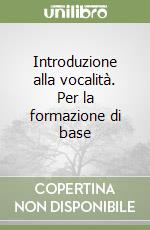 Introduzione alla vocalità. Per la formazione di base libro