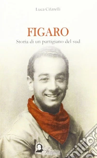 Figaro. Storia di un partigiano del sud libro