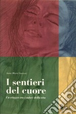 I sentieri del cuore. Un viaggio tra i colori della vita