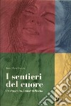 I sentieri del cuore. Un viaggio tra i colori della vita libro