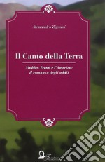 Il canto della terra. Mahler, Freud e l'America. Il romanzo degli adii libro