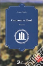 Cannoni e fiori. Memorie libro