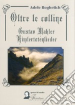 Oltre le colline. Gustav Mahler, kindertotenlieder libro