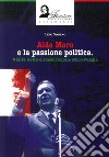 Aldo Moro e la passione politica. Visite nella circoscrizione Bari-Foggia. Ediz. illustrata libro di Sorino Tino