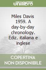 Miles Davis 1959. A day-by-day chronology. Ediz. italiana e inglese