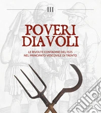 Poveri diavoli. Le rivolte contadine del 1525 nel Principato vescovile di Trento libro